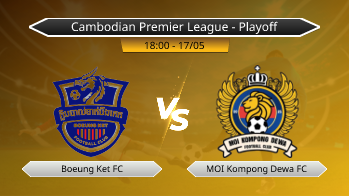 Cambodian Premier League - Playoff Boeung Ket FC VS MOI Kompong Dewa FC